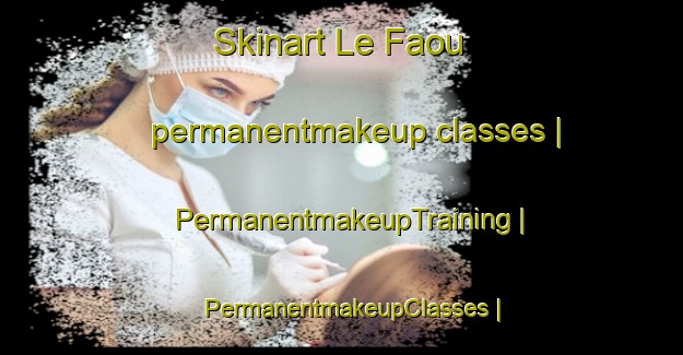 Skinart Le Faou permanentmakeup classes | PermanentmakeupTraining | PermanentmakeupClasses | SkinartTraining-France